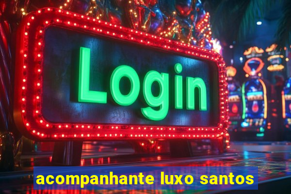 acompanhante luxo santos